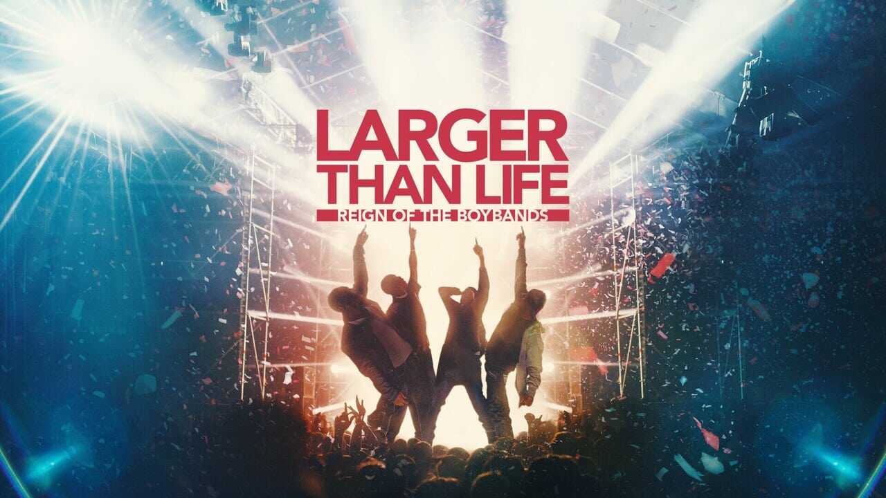 Larger than Life: Reign of the Boybands (2024) 0