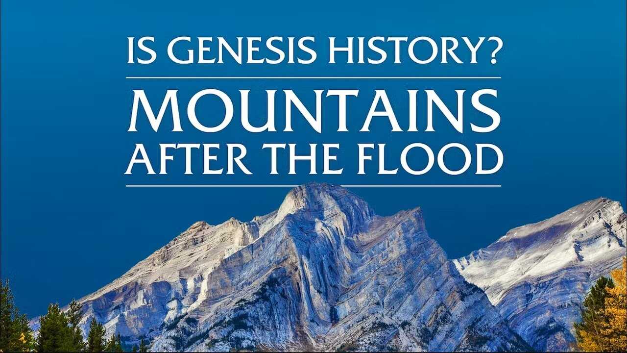 Is Genesis History? Mountains After the Flood 0