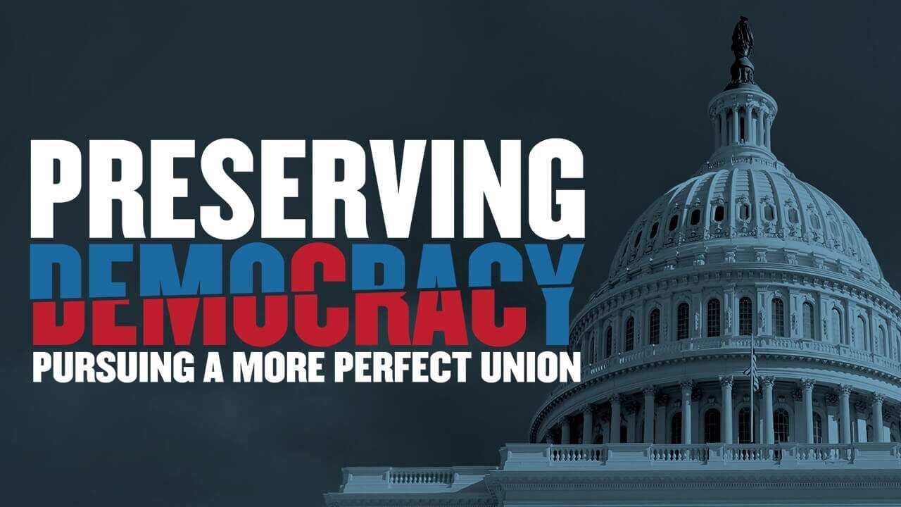 Preserving Democracy: Pursuing a More Perfect Union 0